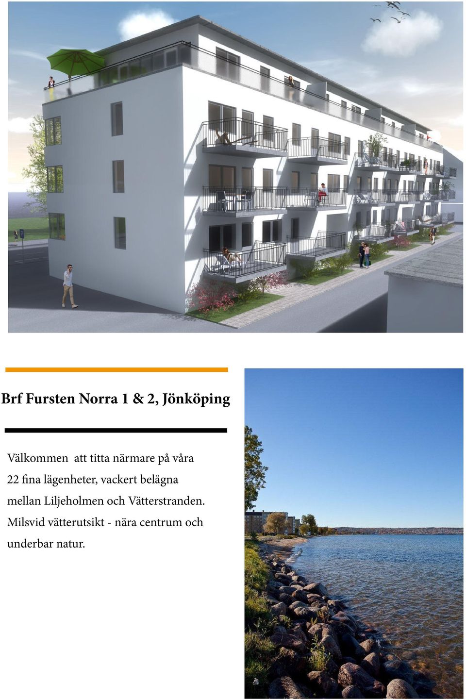 mellan våra 23Liljeholmen fina lägenheter och och Vätterstranden.