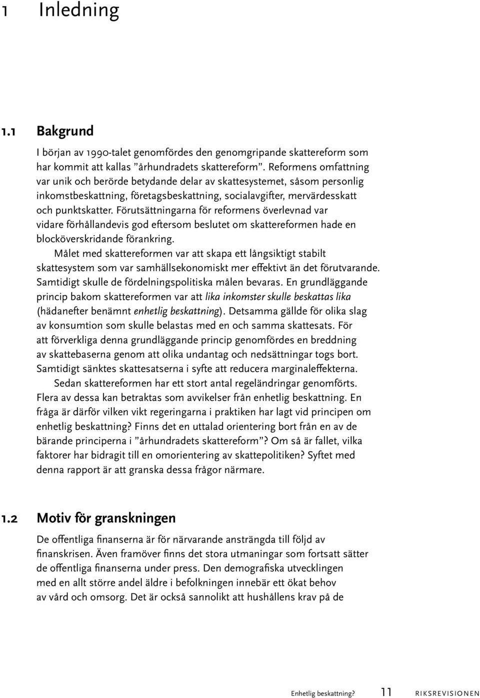 Förutsättningarna för reformens överlevnad var vidare förhållandevis god eftersom beslutet om skattereformen hade en blocköverskridande förankring.