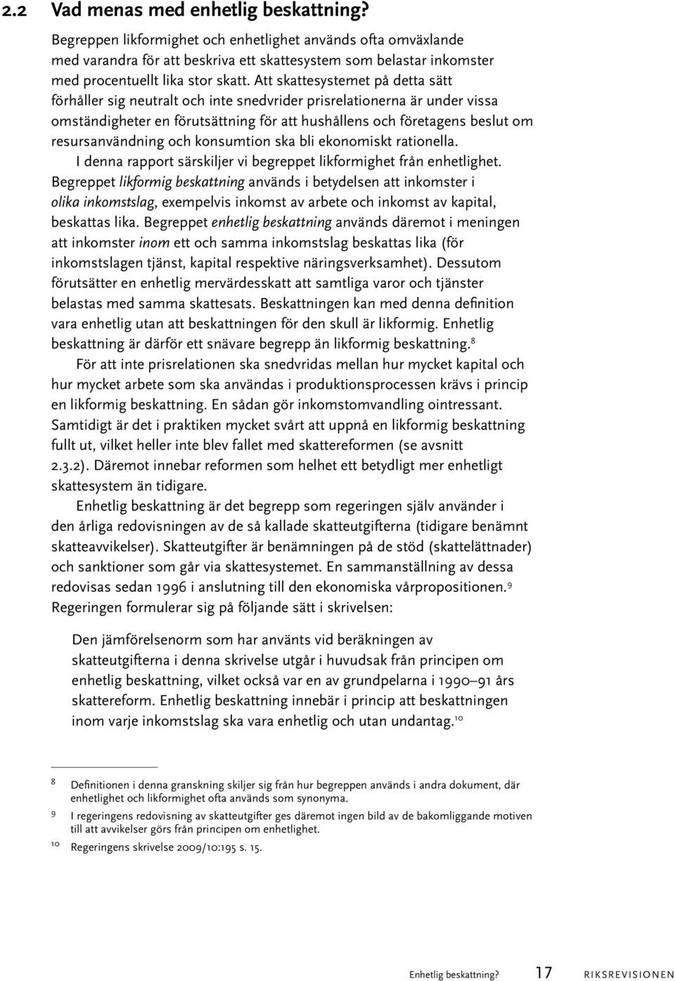 Att skattesystemet på detta sätt förhåller sig neutralt och inte snedvrider prisrelationerna är under vissa omständigheter en förutsättning för att hushållens och företagens beslut om