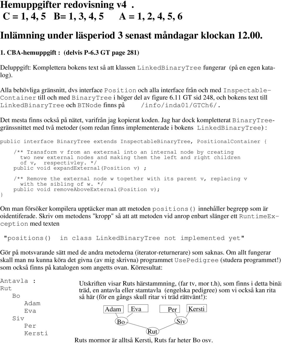 Alla behövliga gränsnitt, dvs interface Position och alla interface från och med Inspectable- Container till och med BinaryTree i höger del av figure 6.
