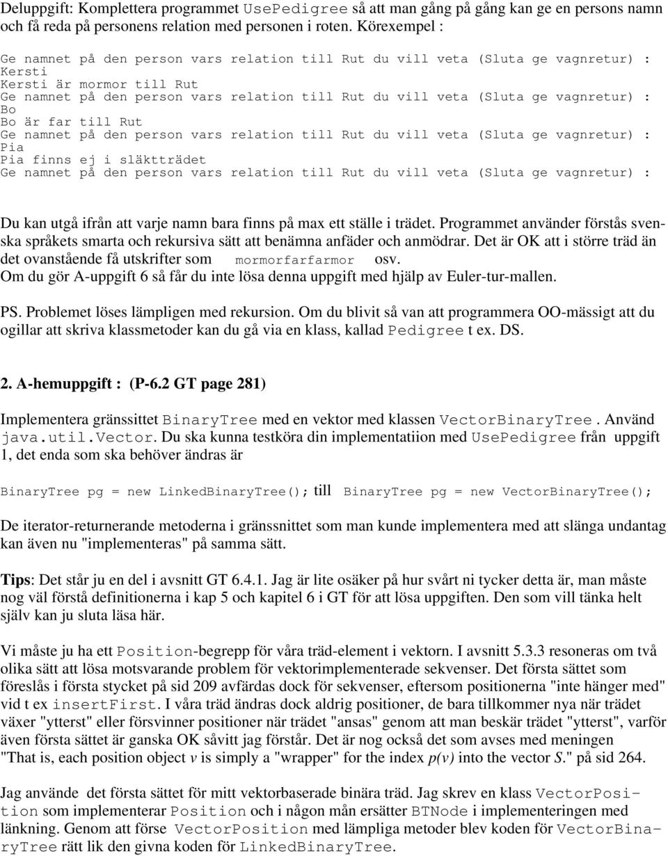 vagnretur) : Bo Bo är far till Rut Ge namnet på den person vars relation till Rut du vill veta (Sluta ge vagnretur) : Pia Pia finns ej i släktträdet Ge namnet på den person vars relation till Rut du