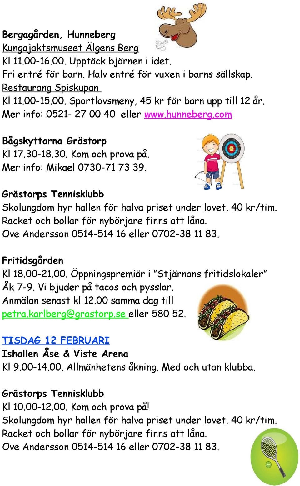 21.00. Öppningspremiär i Stjärnans fritidslokaler Åk 7-9. Vi bjuder på tacos och pysslar. Anmälan senast kl 12.