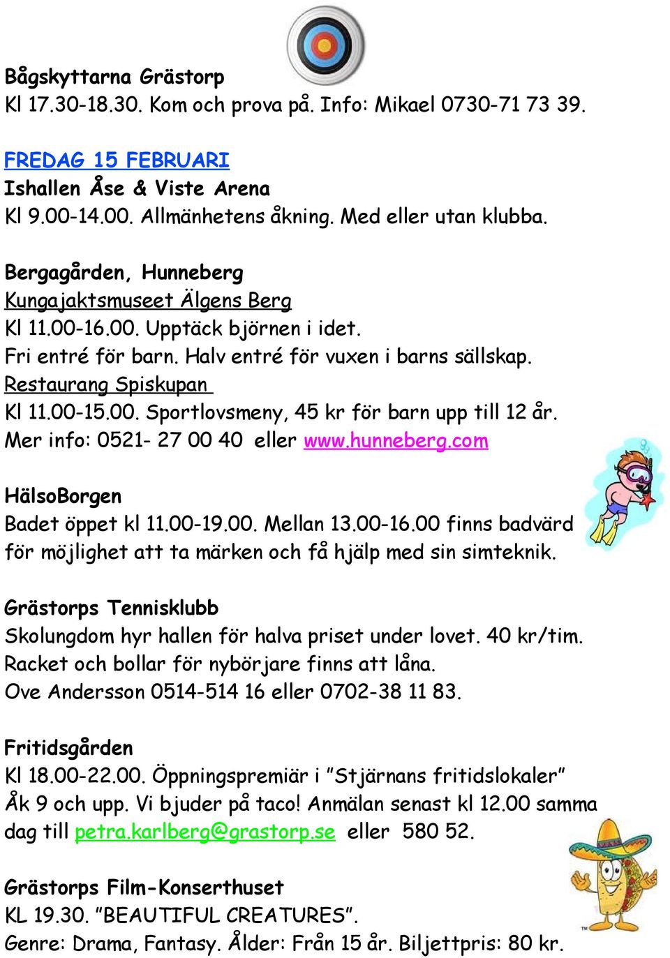 Fritidsgården Kl 18.00-22.00. Öppningspremiär i Stjärnans fritidslokaler Åk 9 och upp. Vi bjuder på taco! Anmälan senast kl 12.00 samma dag till petra.karlberg@grastorp.