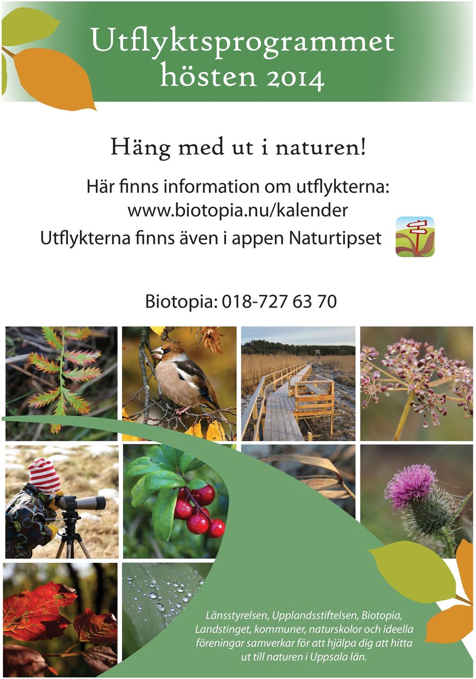 nu/kalender Utflykterna finns även i appen Naturtipset Biotopia: 018-727 63 70