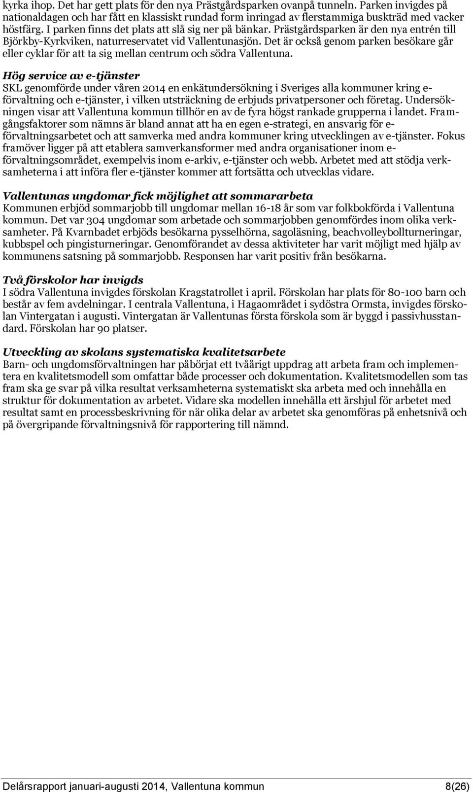 Prästgårdsparken är den nya entrén till Björkby-Kyrkviken, naturreservatet vid Vallentunasjön. Det är också genom parken besökare går eller cyklar för att ta sig mellan centrum och södra Vallentuna.