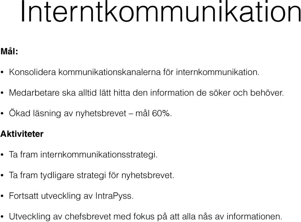 Ökad läsning av nyhetsbrevet mål 60%. Aktiviteter Ta fram internkommunikationsstrategi.