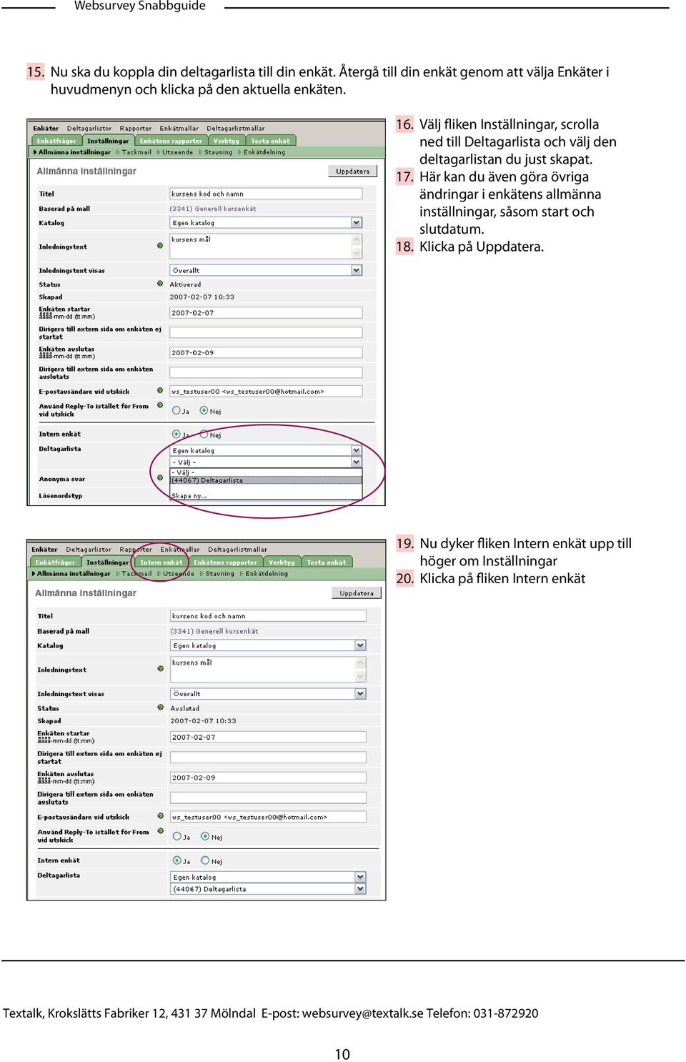 Välj fliken Inställningar, scrolla ned till Deltagarlista och välj den deltagarlistan du just skapat.