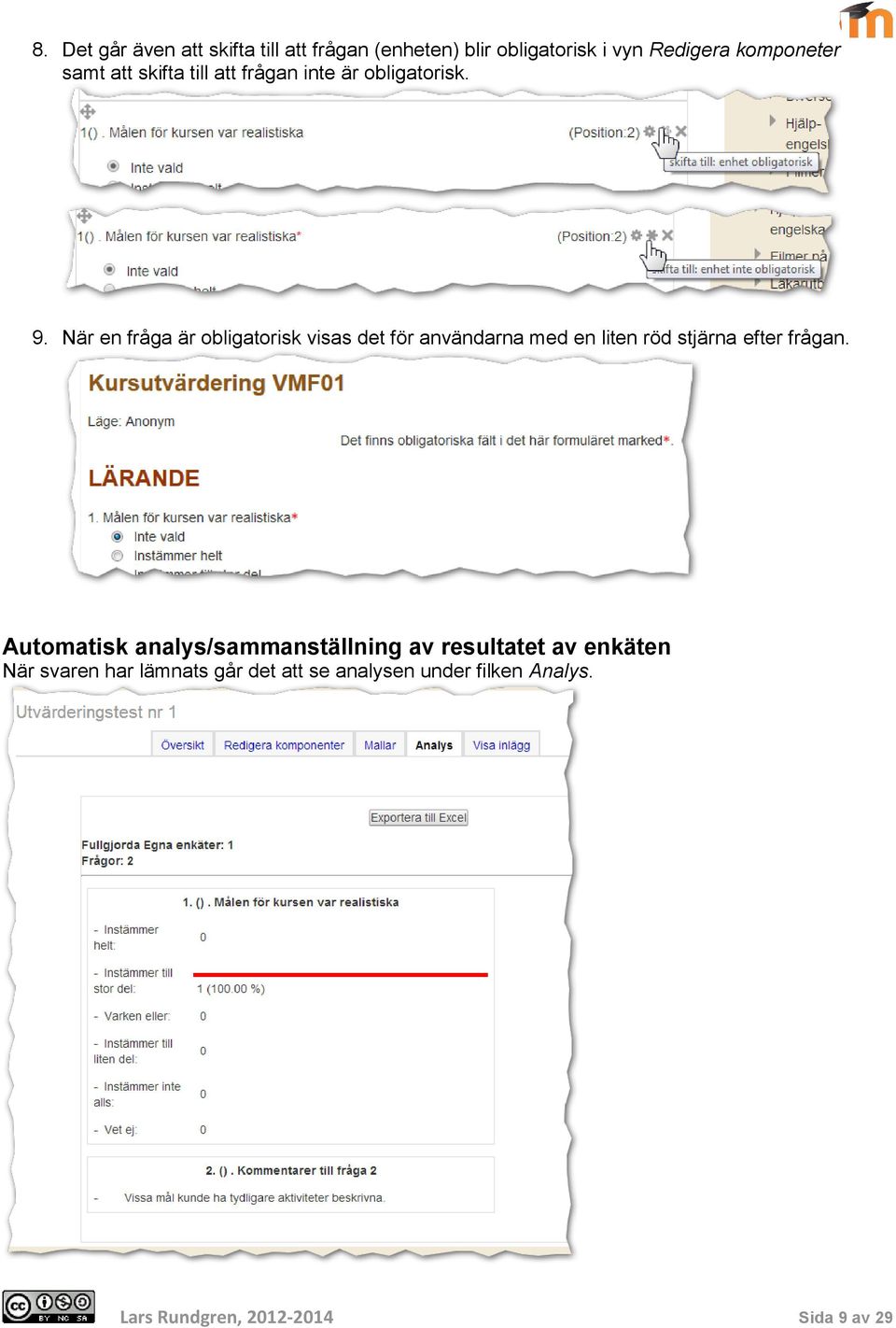 När en fråga är obligatorisk visas det för användarna med en liten röd stjärna efter frågan.