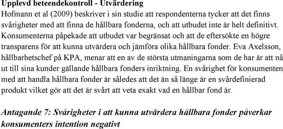 Eva Axelsson, hållbarhetschef på KPA, menar att en av de största utmaningarna som de har är att nå ut till sina kunder gällande hållbara fonders inriktning.