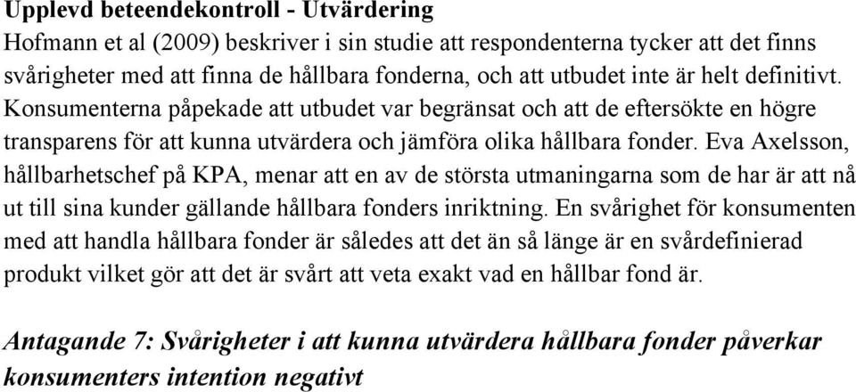 Eva Axelsson, hållbarhetschef på KPA, menar att en av de största utmaningarna som de har är att nå ut till sina kunder gällande hållbara fonders inriktning.