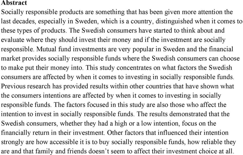 Mutual fund investments are very popular in Sweden and the financial market provides socially responsible funds where the Swedish consumers can choose to make put their money into.