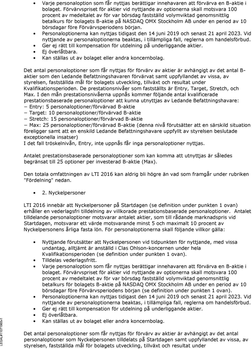 Stockholm AB under en period av 10 börsdagar före Förvärvsperiodens början. Personaloptionerna kan nyttjas tidigast den 14 juni 2019 och senast 21 april 2023.