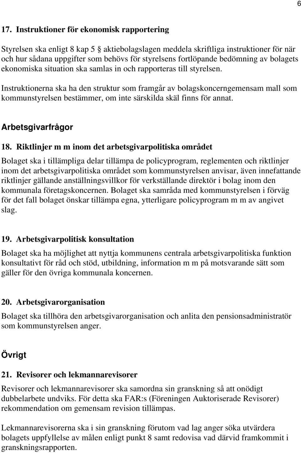 Instruktionerna ska ha den struktur som framgår av bolagskoncerngemensam mall som kommunstyrelsen bestämmer, om inte särskilda skäl finns för annat. Arbetsgivarfrågor 18.