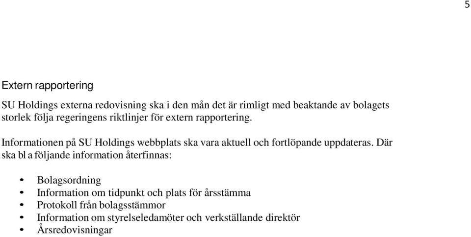 Informationen på SU Holdings webbplats ska vara aktuell och fortlöpande uppdateras.