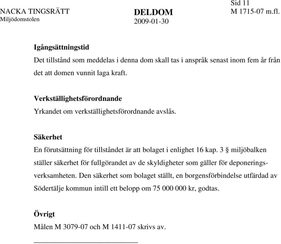Säkerhet En förutsättning för tillståndet är att bolaget i enlighet 16 kap.