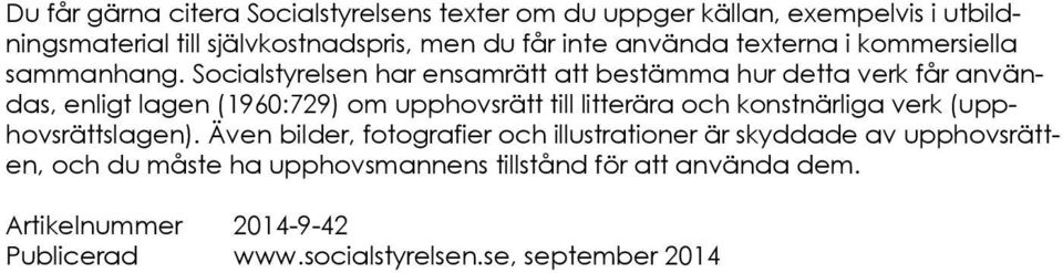 Socialstyrelsen har ensamrätt att bestämma hur detta verk får användas, enligt lagen (1960:729) om upphovsrätt till litterära och