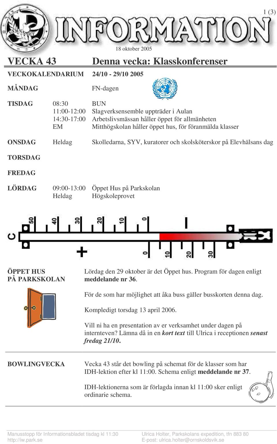 LÖRDAG 09:00-13:00 Öppet Hus på Parkskolan Heldag Högskoleprovet ÖPPET HUS PÅ PARKSKOLAN Lördag den 29 oktober är det Öppet hus. Program för dagen enligt meddelande nr 36.