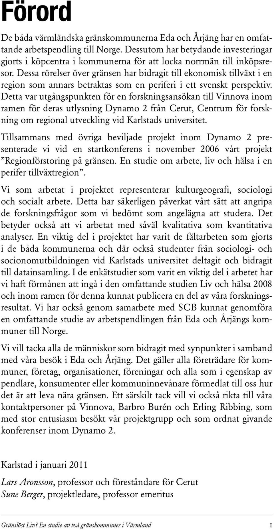 Dessa rörelser över gränsen har bidragit till ekonomisk tillväxt i en region som annars betraktas som en periferi i ett svenskt perspektiv.