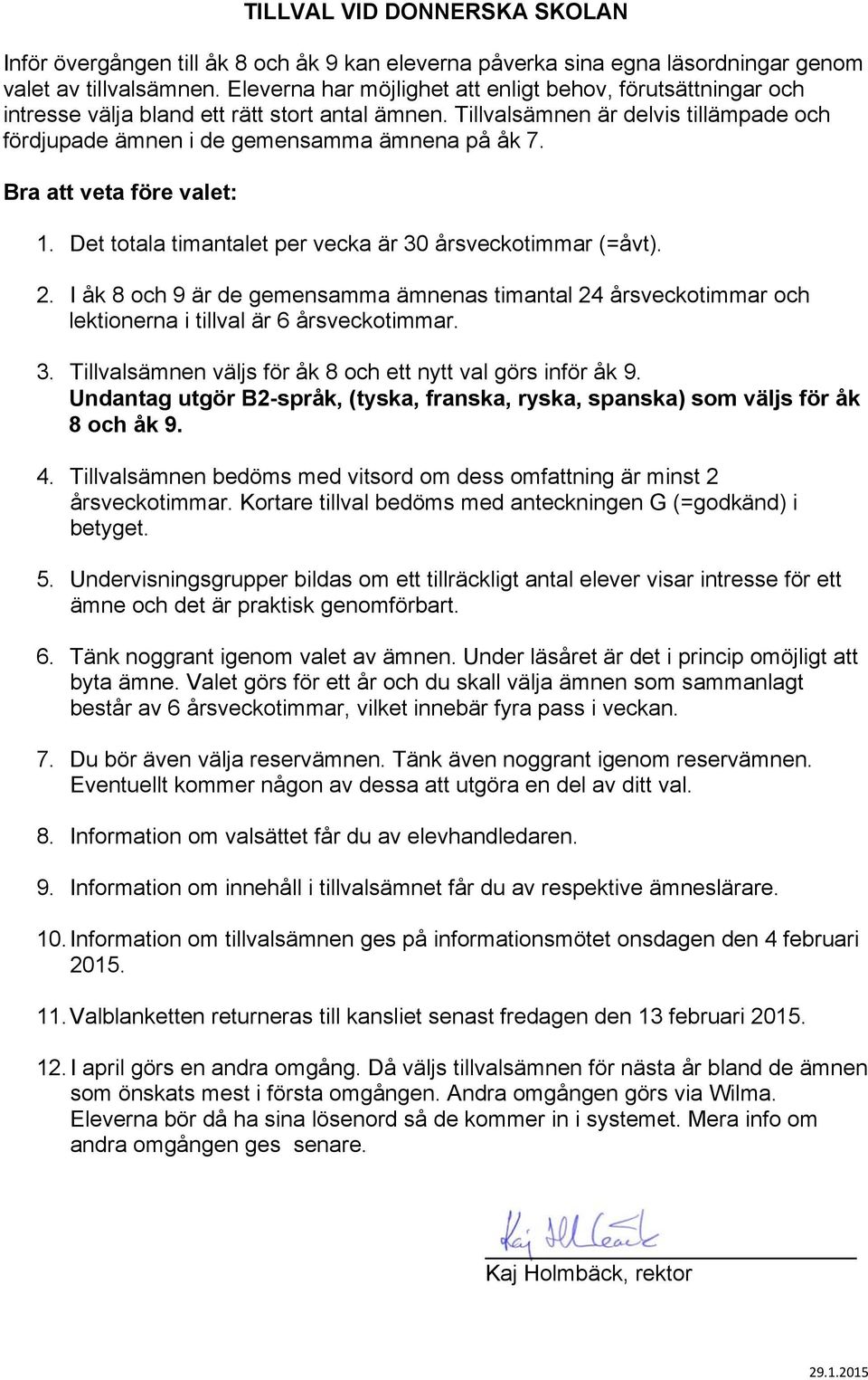 Bra att veta före valet: 1. Det totala timantalet per vecka är 30 årsveckotimmar (=åvt). 2.
