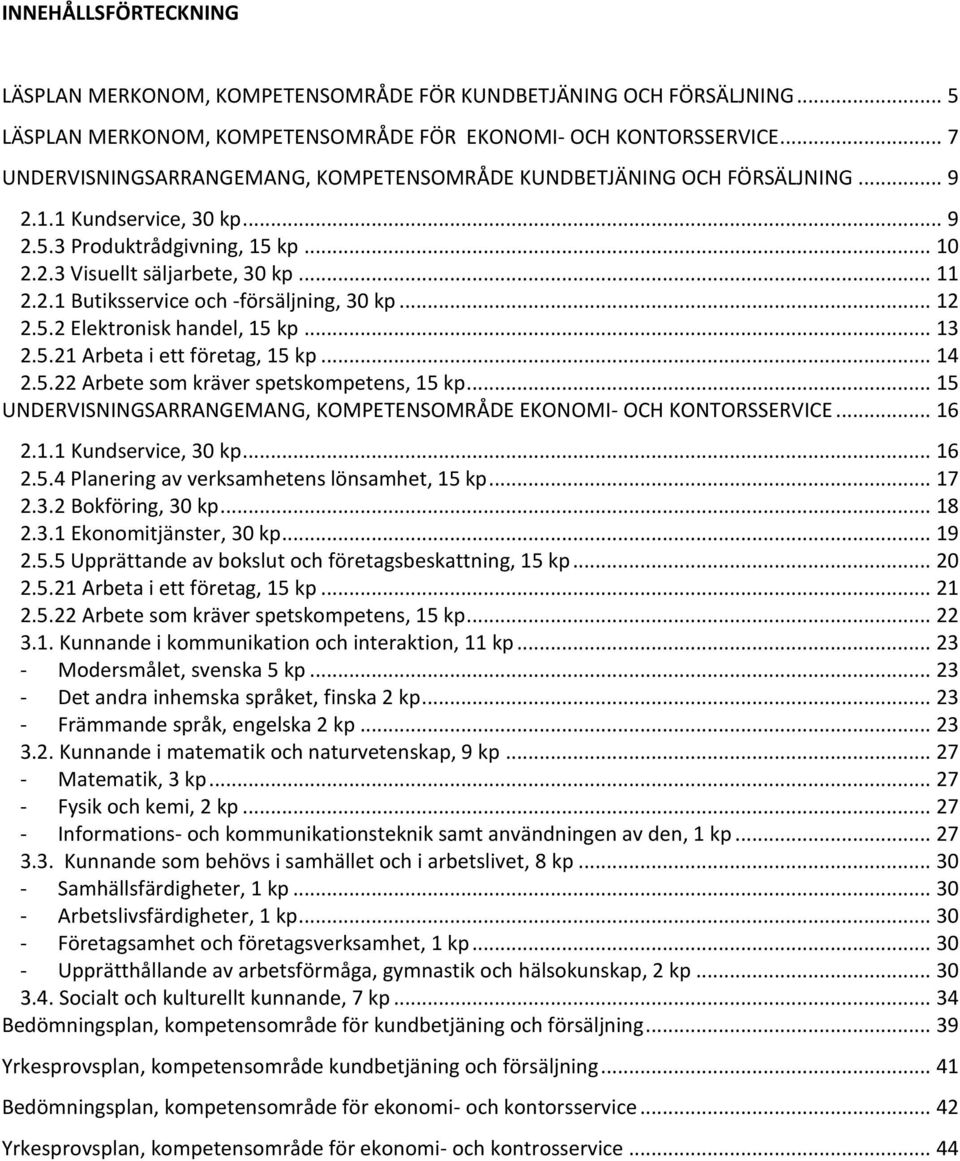 .. 12 2.5.2 Elektronisk handel, 15 kp... 13 2.5.21 Arbeta i ett företag, 15 kp... 14 2.5.22 Arbete som kräver spetskompetens, 15 kp.