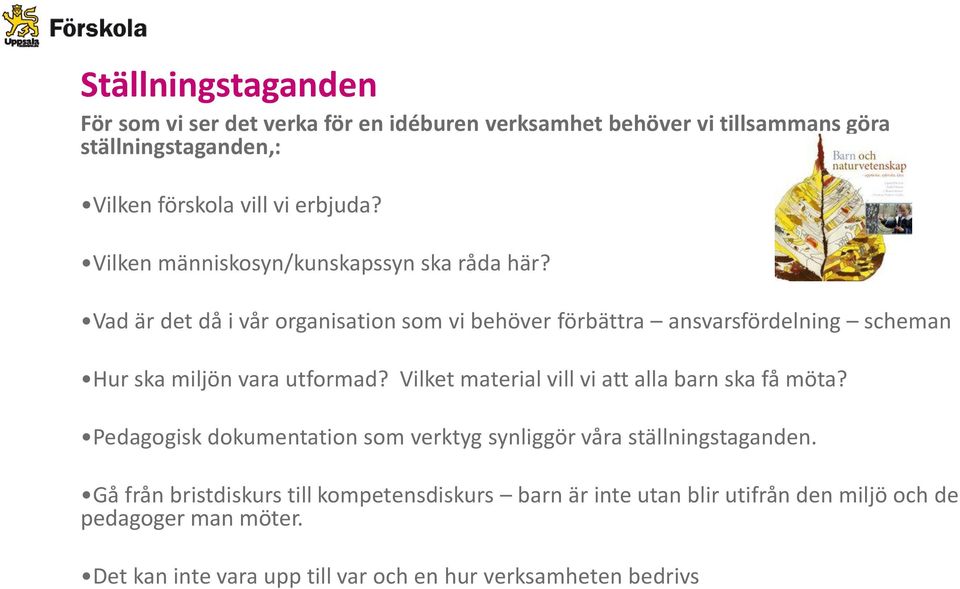 Vad är det då i vår organisation som vi behöver förbättra ansvarsfördelning scheman Hur ska miljön vara utformad?