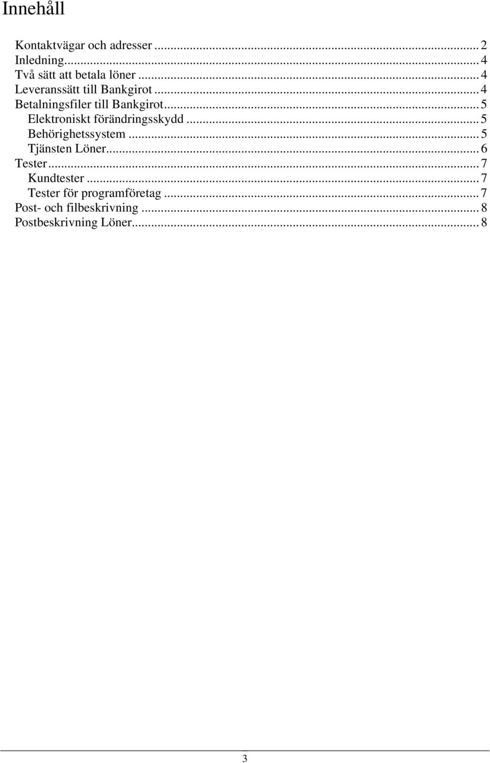 ..5 Elektroniskt förändringsskydd... 5 Behörighetssystem... 5 Tjänsten Löner... 6 Tester.