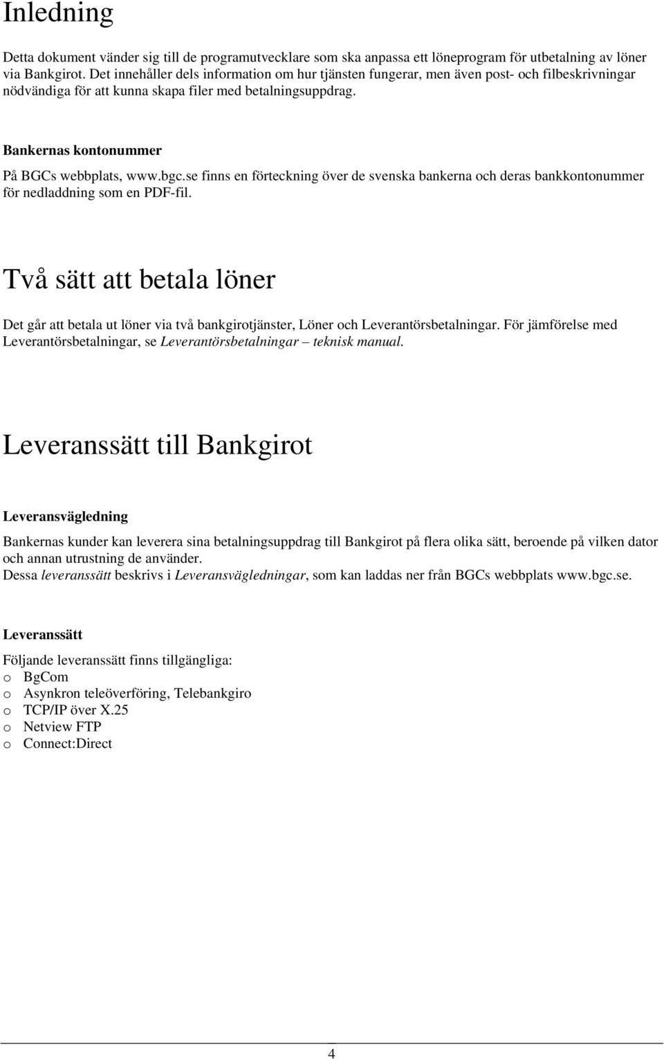 bgc.se finns en förteckning över de svenska bankerna och deras bankkontonummer för nedladdning som en PDF-fil.