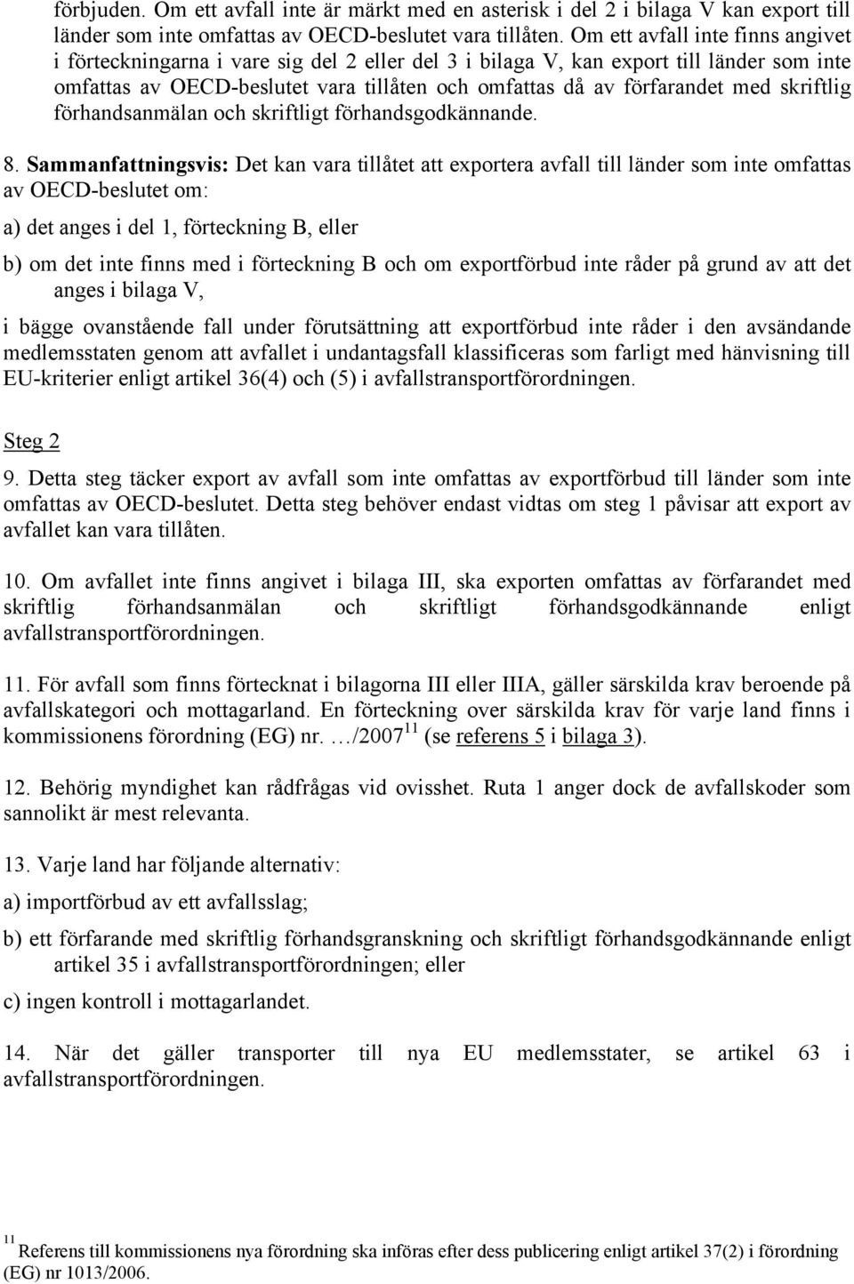 skriftlig förhandsanmälan och skriftligt förhandsgodkännande. 8.