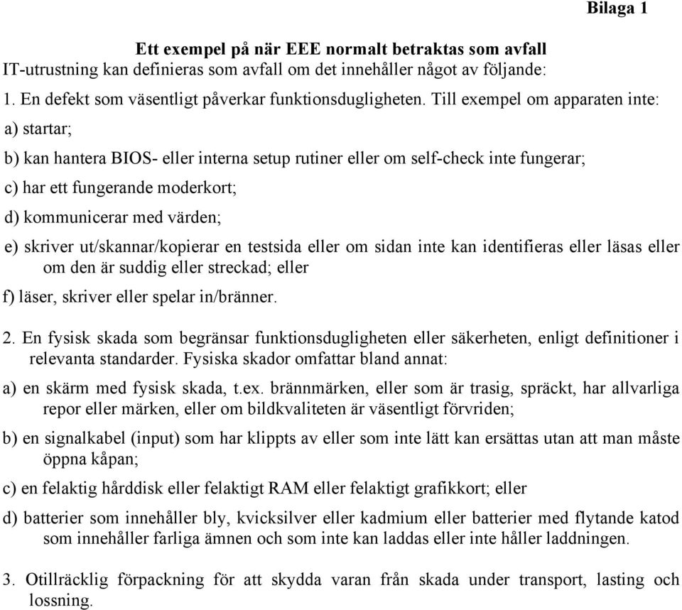 ut/skannar/kopierar en testsida eller om sidan inte kan identifieras eller läsas eller om den är suddig eller streckad; eller f) läser, skriver eller spelar in/bränner. 2.