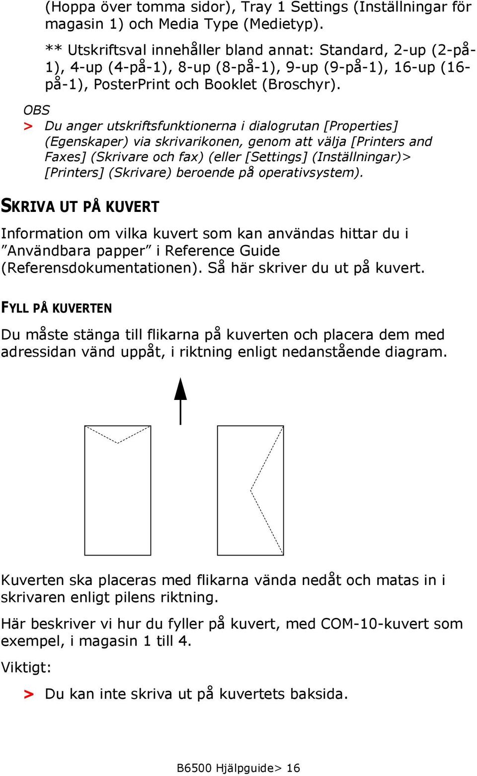 OBS > Du anger utskriftsfunktionerna i dialogrutan [Properties] (Egenskaper) via skrivarikonen, genom att välja [Printers and Faxes] (Skrivare och fax) (eller [Settings] (Inställningar)> [Printers]