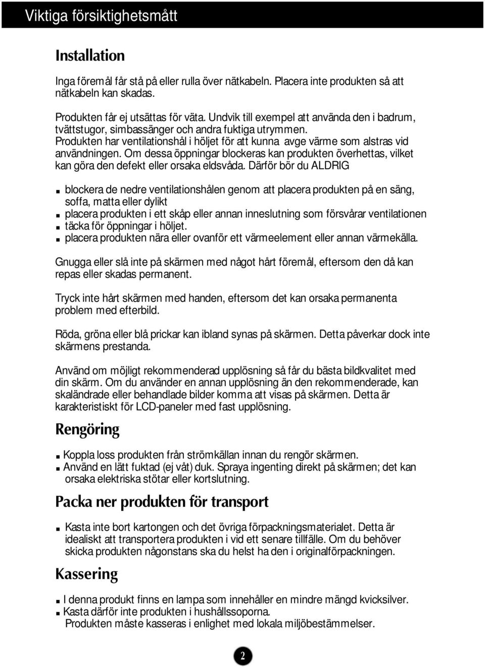 Om dessa öppningar blockeras kan produkten överhettas, vilket kan göra den defekt eller orsaka eldsvåda.