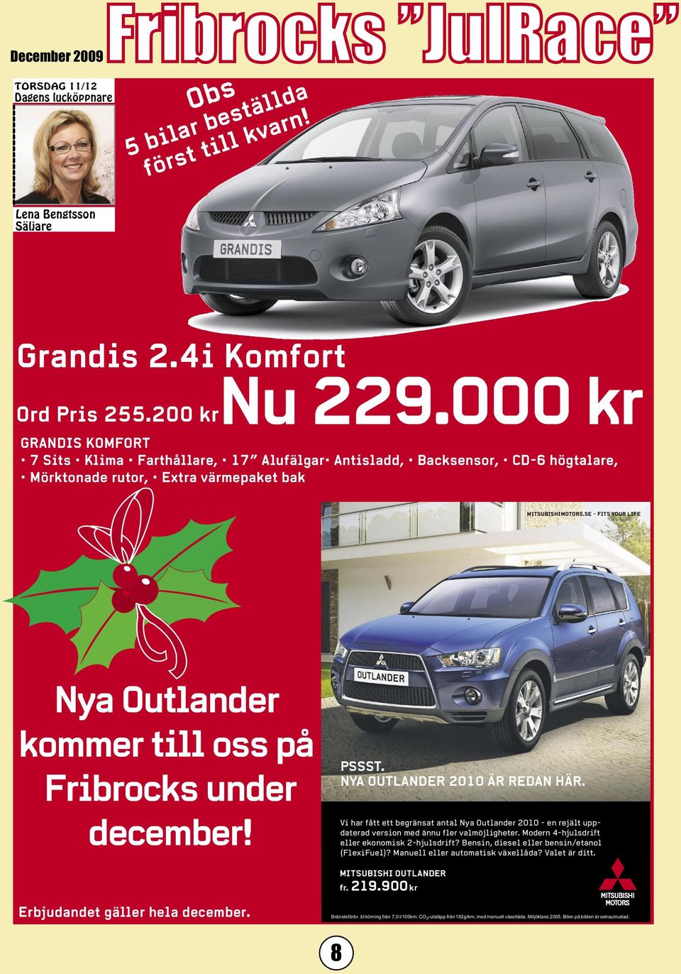 SE - FITS YOUR LIFE Nya Outlander kommer till oss på Fribrocks under december! PSSST. NYA OUTLANDER 2010 ÄR REDAN HÄR.