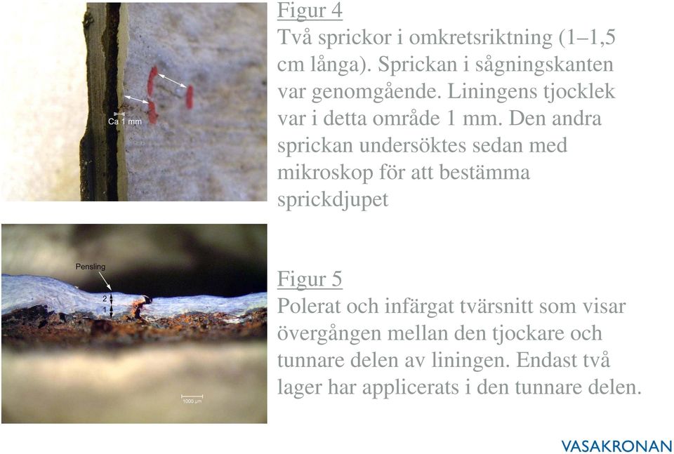 Den andra sprickan undersöktes sedan med mikroskop för att bestämma sprickdjupet Figur 5 Polerat
