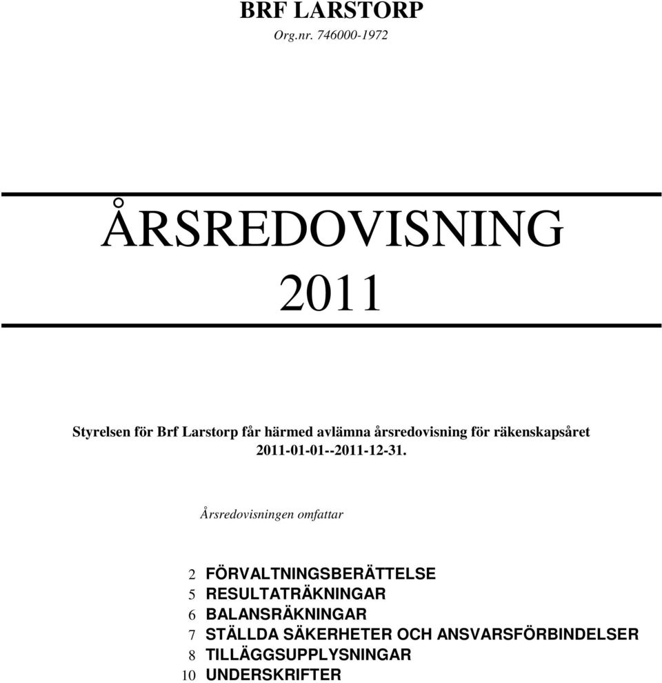 Årsredovisningen omfattar 2 FÖRVALTNINGSBERÄTTELSE 5 RESULTATRÄKNINGAR 6