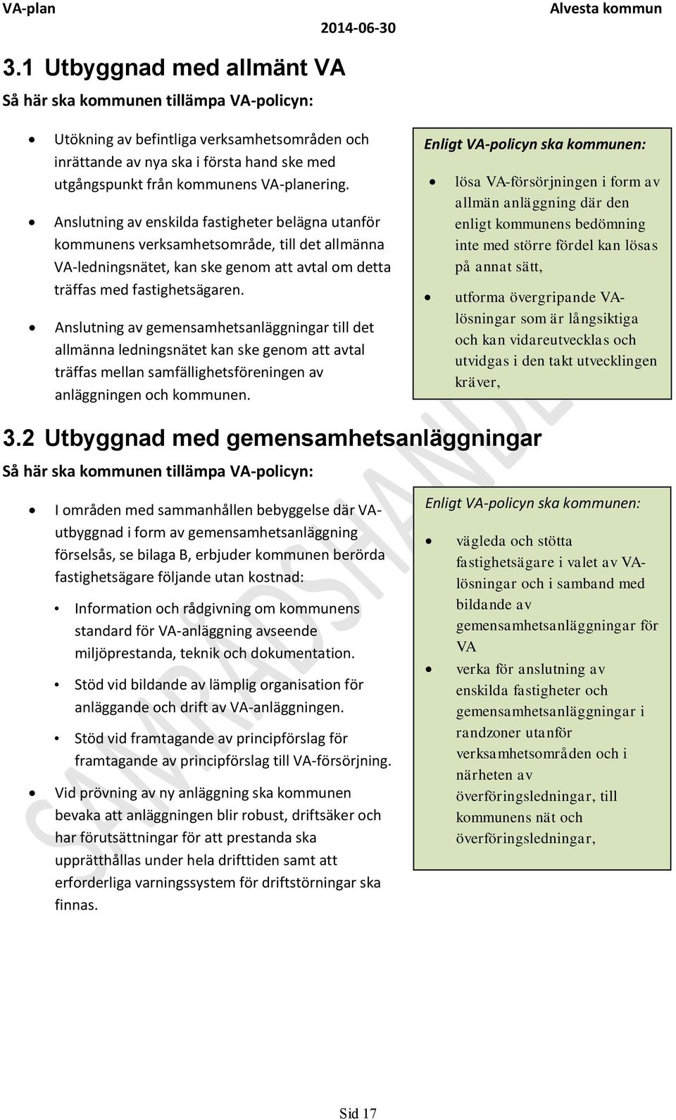 Anslutning av gemensamhetsanläggningar till det allmänna ledningsnätet kan ske genom att avtal träffas mellan samfällighetsföreningen av anläggningen och kommunen.