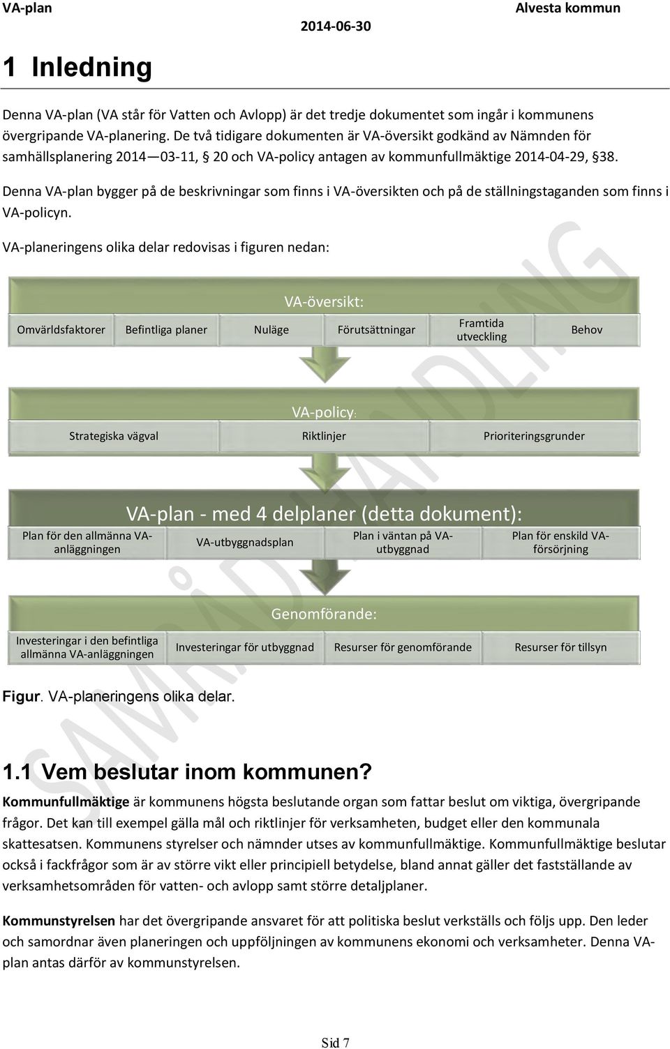 Denna VA-plan bygger på de beskrivningar som finns i VA-översikten och på de ställningstaganden som finns i VA-policyn.