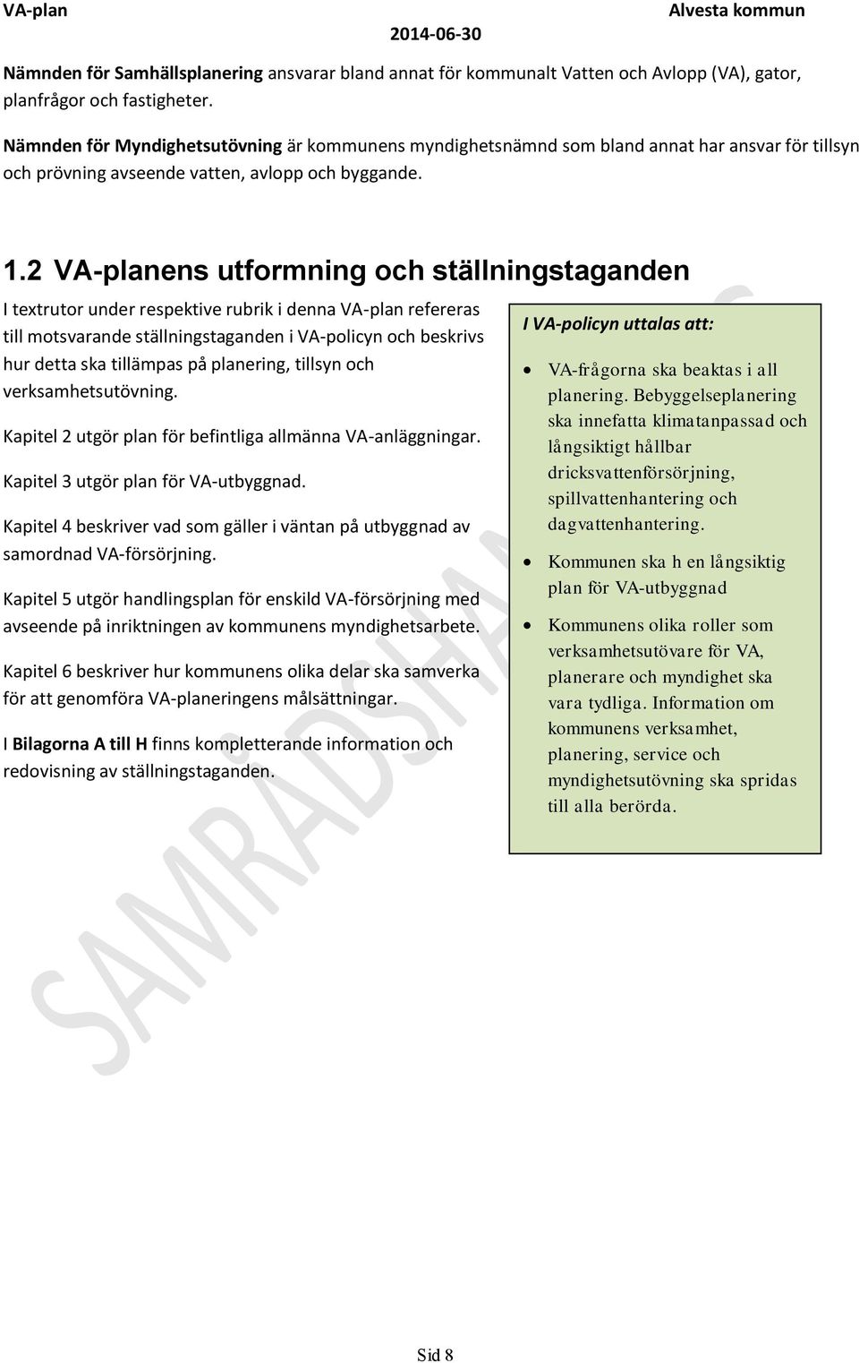 2 VA-planens utformning och ställningstaganden I textrutor under respektive rubrik i denna VA-plan refereras till motsvarande ställningstaganden i VA-policyn och beskrivs hur detta ska tillämpas på
