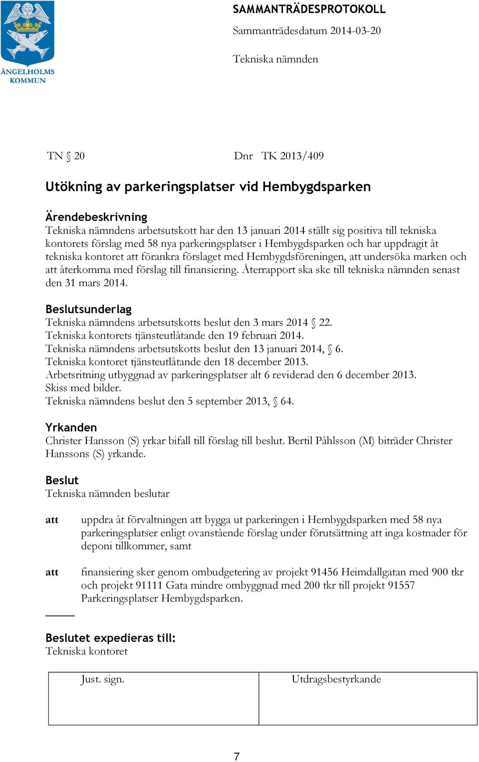 Återrapport ska ske till tekniska nämnden senast den 31 mars 2014. sunderlag s arbetsutskotts beslut den 3 mars 2014 22. s tjänsteutlåtande den 19 februari 2014.