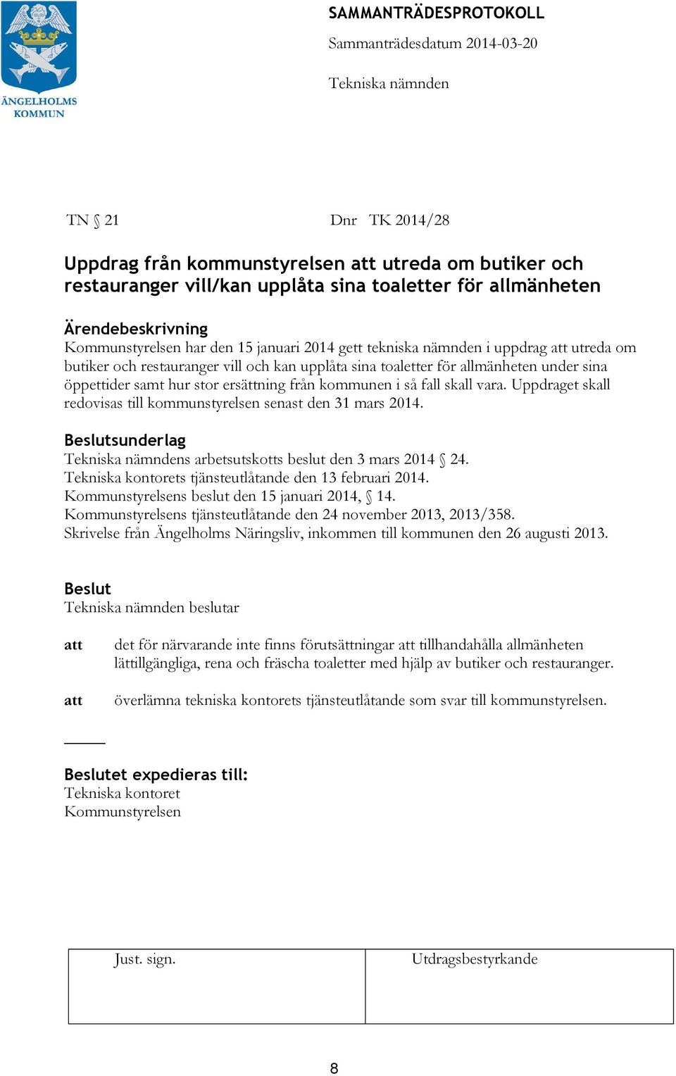 Uppdraget skall redovisas till kommunstyrelsen senast den 31 mars 2014. sunderlag s arbetsutskotts beslut den 3 mars 2014 24. s tjänsteutlåtande den 13 februari 2014.