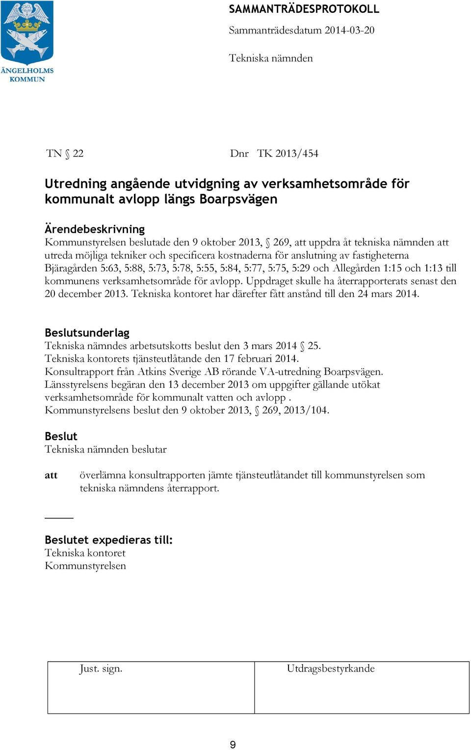 verksamhetsområde för avlopp. Uppdraget skulle ha återrapporterats senast den 20 december 2013. har därefter fått anstånd till den 24 mars 2014.