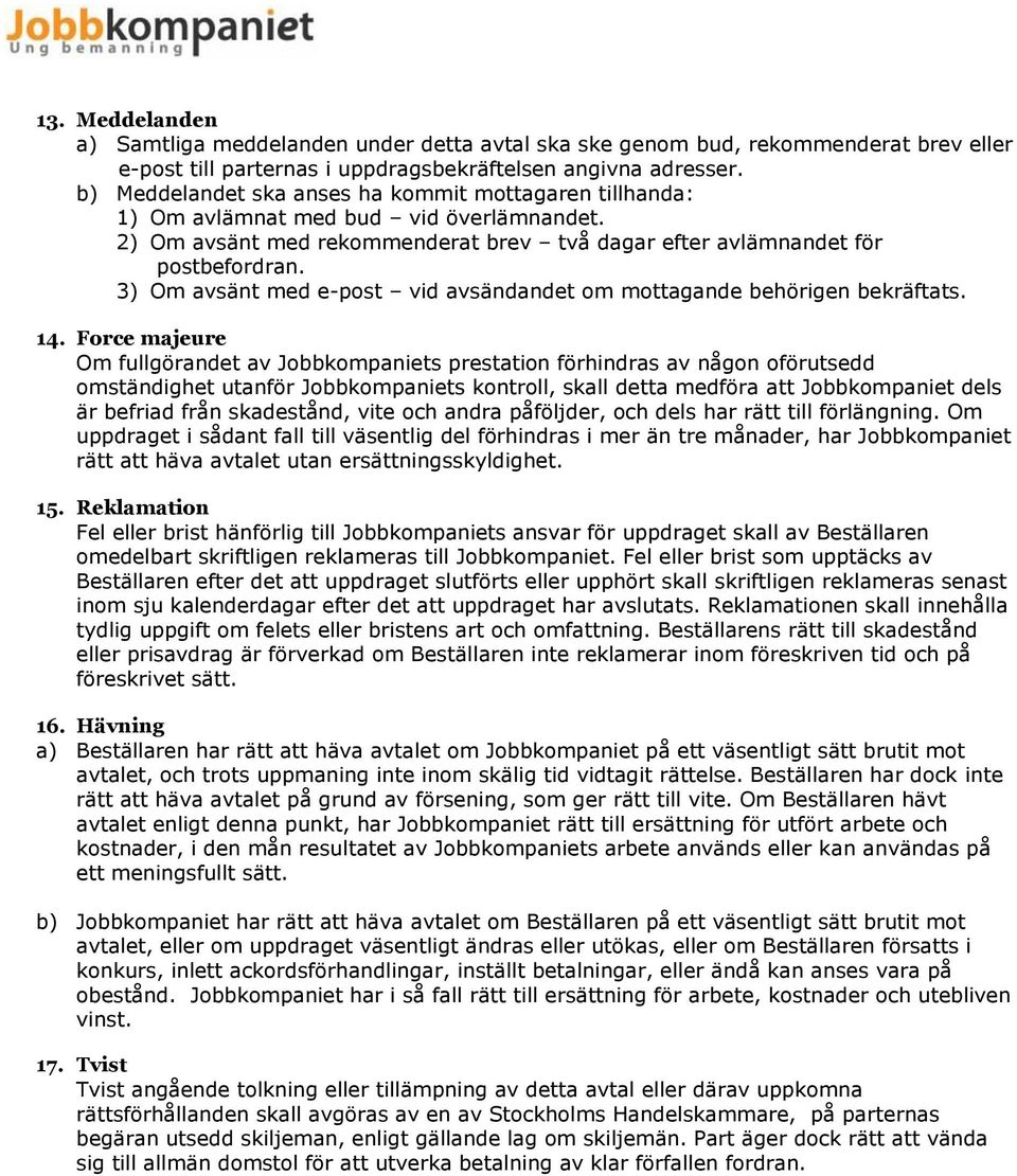 3) Om avsänt med e-post vid avsändandet om mottagande behörigen bekräftats. 14.