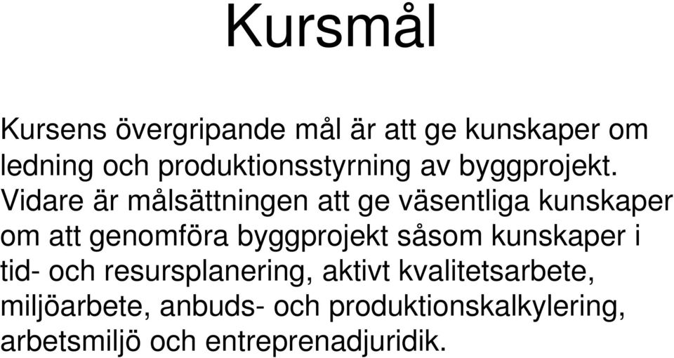 Vidare är målsättningen att ge väsentliga kunskaper om att genomföra byggprojekt