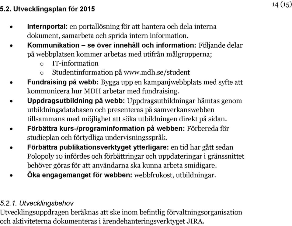 se/student Fundraising på webb: Bygga upp en kampanjwebbplats med syfte att kommunicera hur MDH arbetar med fundraising.