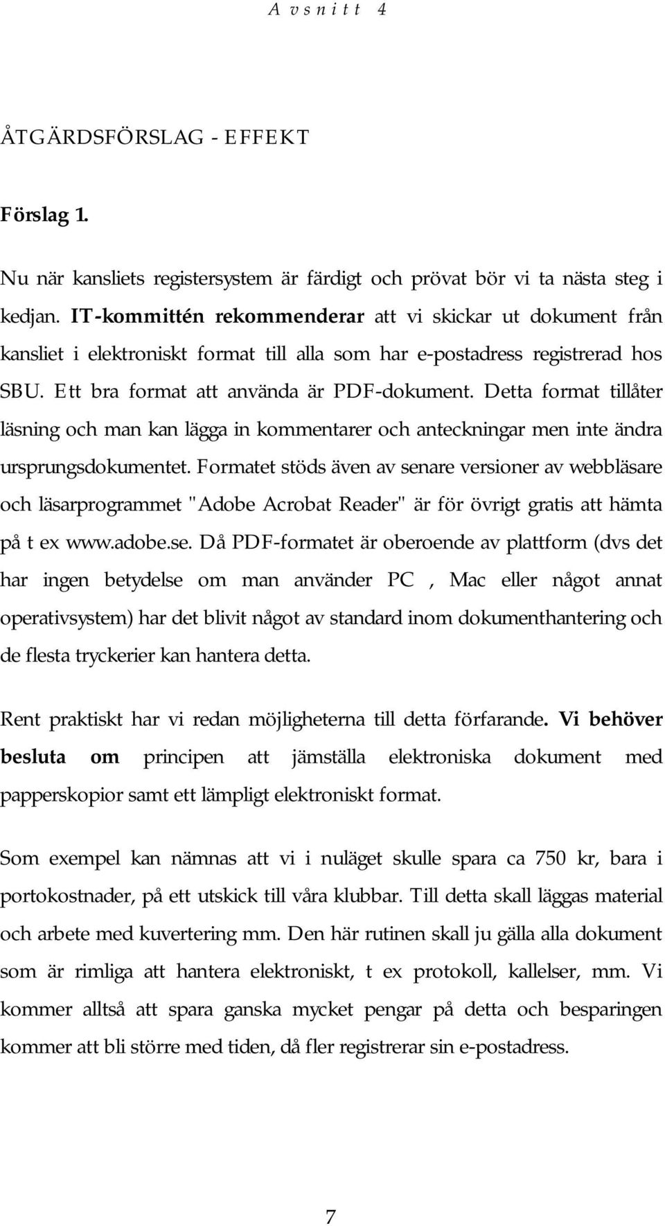 Detta format tillåter läsning och man kan lägga in kommentarer och anteckningar men inte ändra ursprungsdokumentet.