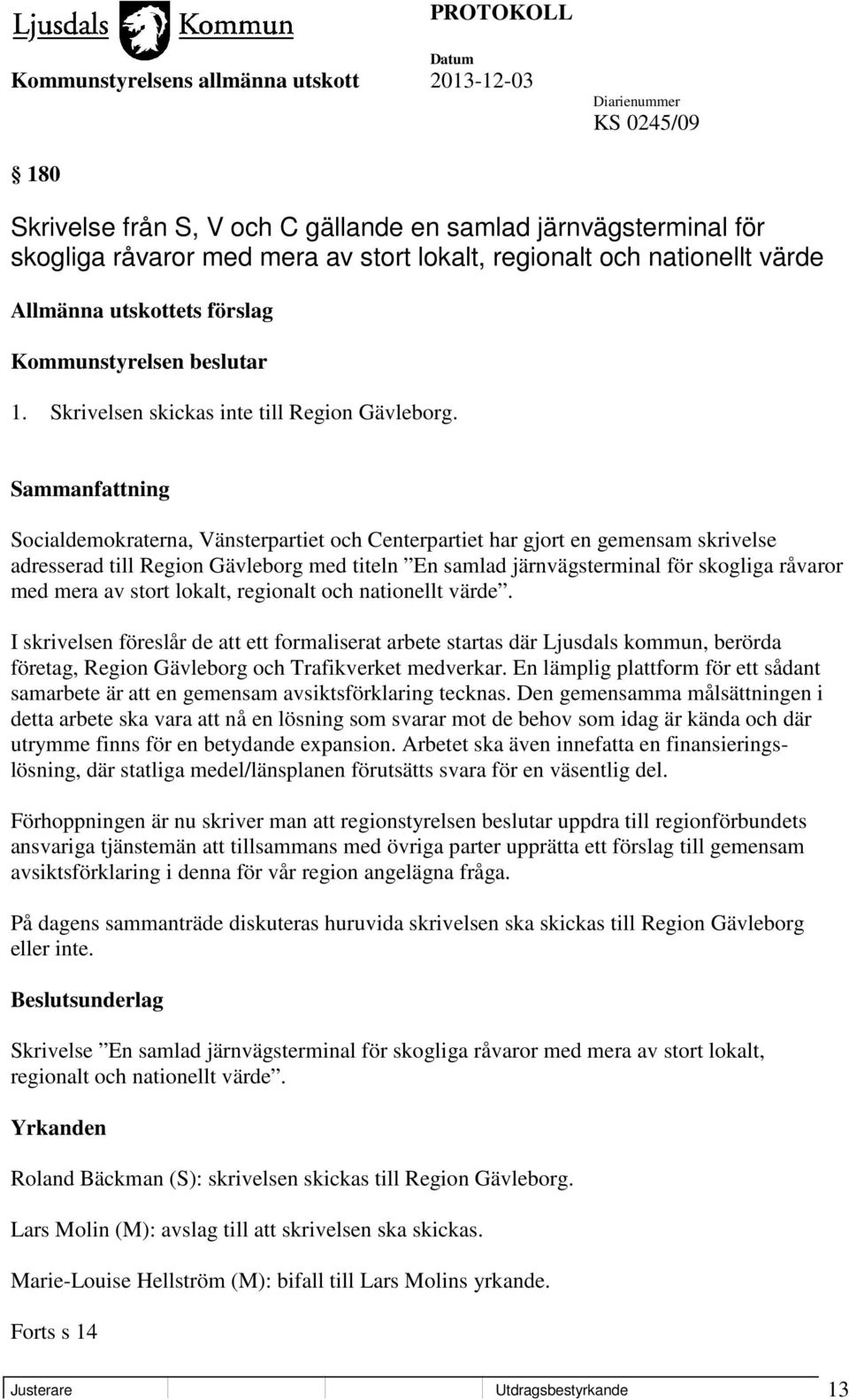 Socialdemokraterna, Vänsterpartiet och Centerpartiet har gjort en gemensam skrivelse adresserad till Region Gävleborg med titeln En samlad järnvägsterminal för skogliga råvaror med mera av stort