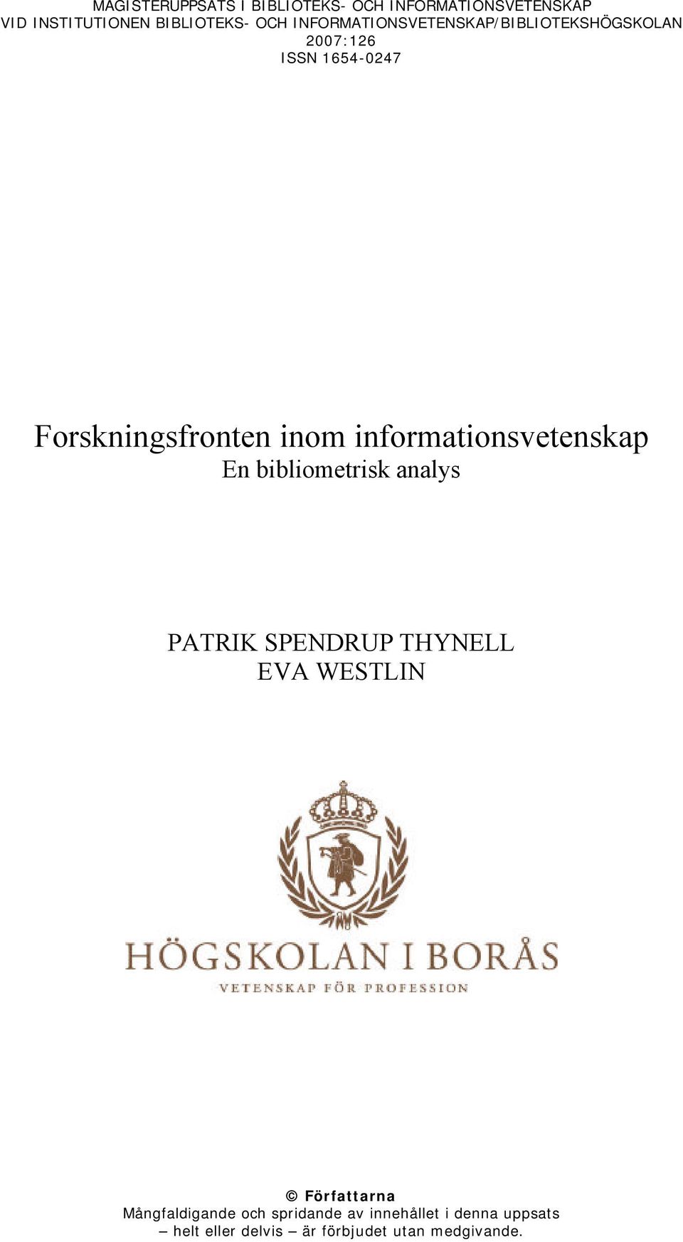 informationsvetenskap En bibliometrisk analys PATRIK SPENDRUP THYNELL EVA WESTLIN Författarna