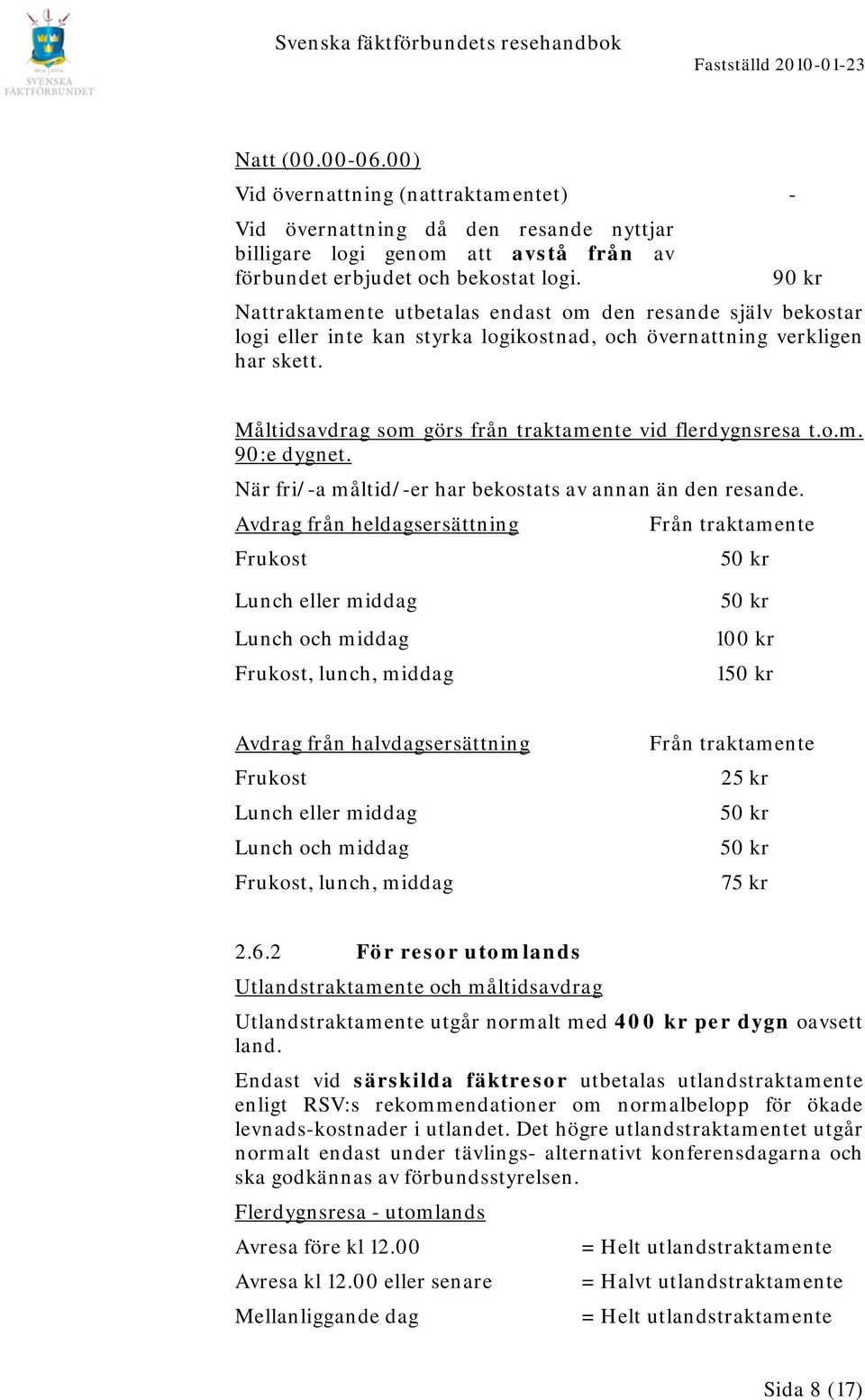 Måltidsavdrag som görs från traktamente vid flerdygnsresa t.o.m. 90:e dygnet. När fri/-a måltid/-er har bekostats av annan än den resande.