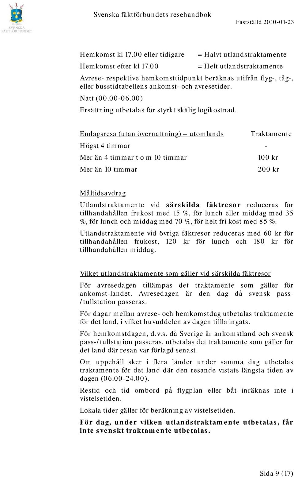 00) Ersättning utbetalas för styrkt skälig logikostnad.