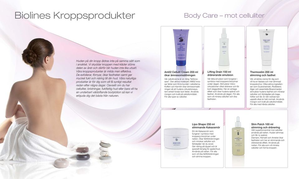 De exfolierar, förnyar, ökar fastheten samt ger mycket fukt och näring till din hud. Våra naturliga produkter är för dig som vill få synligt resultat redan efter några dagar.