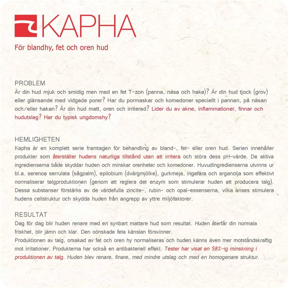 HEMLIGHETEN Kapha är en komplett serie framtagen för behandling av bland-, fet- eller oren hud.